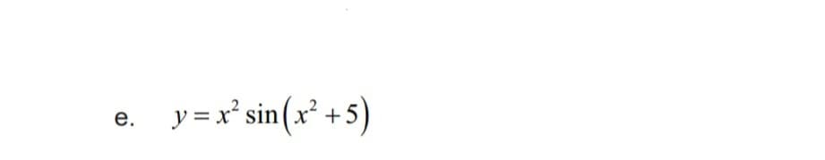 e.
y=x² sin(x² +5)