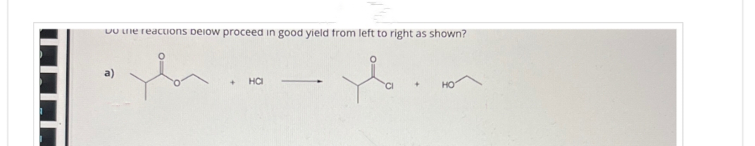 Do the reactions below proceed in good yield from left to right as shown?
+ HCI