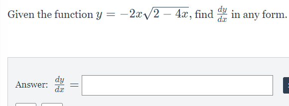 Given the function y = −2x√/2 - 4x, find dy in any form.
Answer:
dx
=