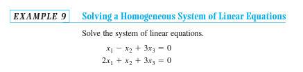 EXAMPLE 9
Solving a Homogeneous System of Linear Equations
Solve the system of linear equations.
x₁ - x₂ + 3x3 = 0
2x₁ + x₂ + 3x3 = 0