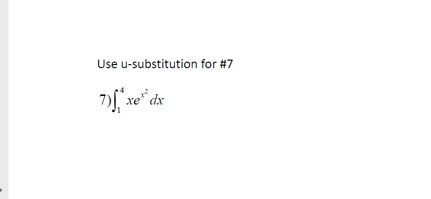 Use u-substitution for #7
7)[" xe* dx
