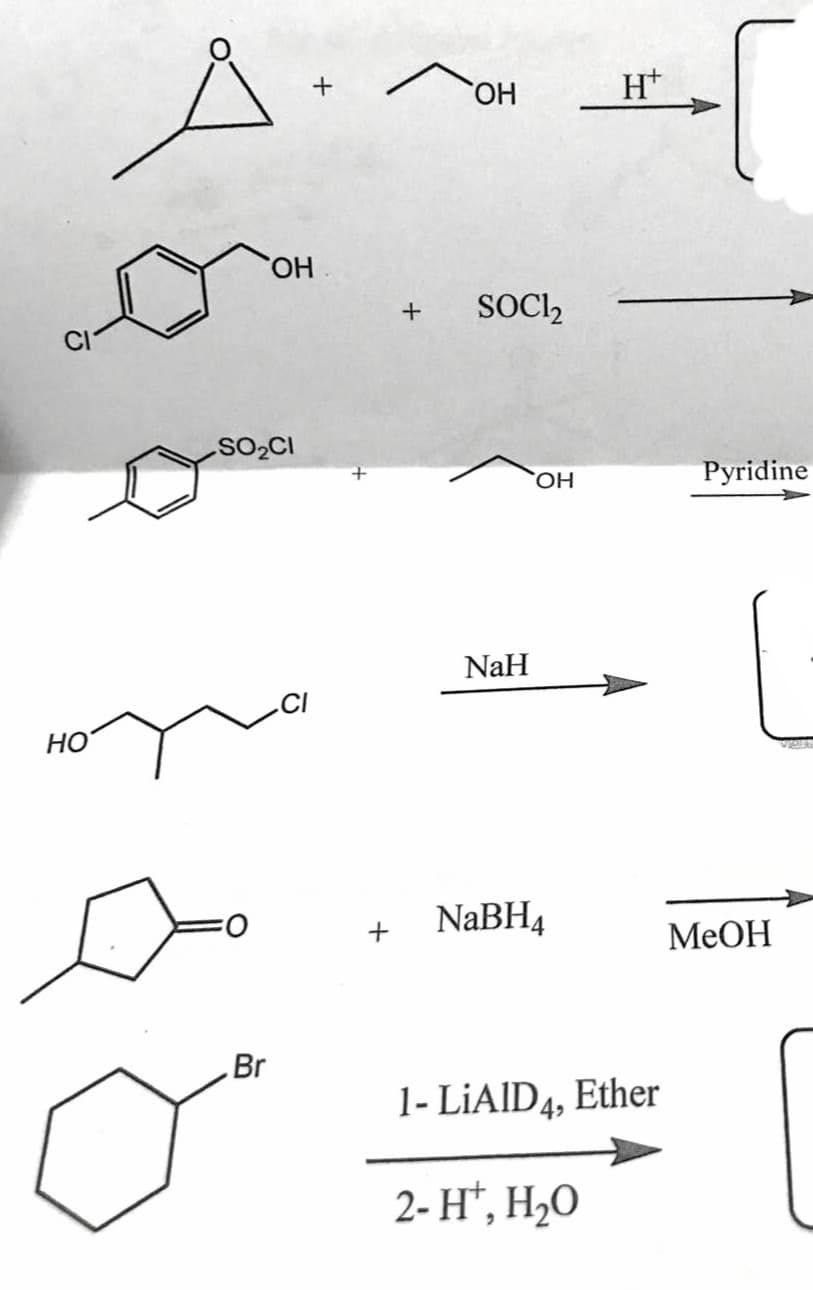 +
HO,
H*
HO,
SOCI,
CI
SO2CI
HO,
Pyridine
NaH
Но
NABH4
MEOH
Br
1- LİAID4, Ether
2- H*, H20

