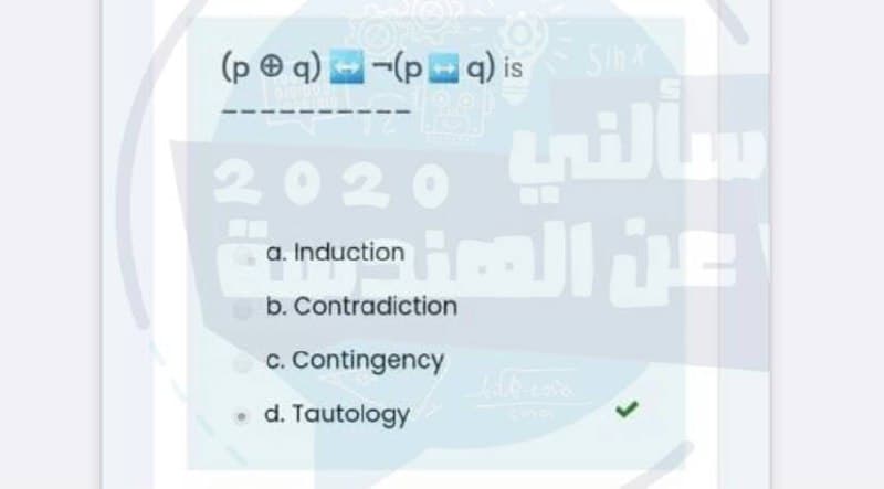 (p © q) -(p q) is Sh
2020 nilli
a. Induction
b. Contradiction
c. Contingency
d. Tautology
