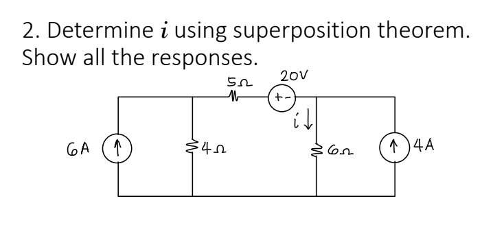2. Determine i using superposition theorem.
Show all the responses.
GA
↑
522
M
+
€42
20V
+-
it
652
↑)4A