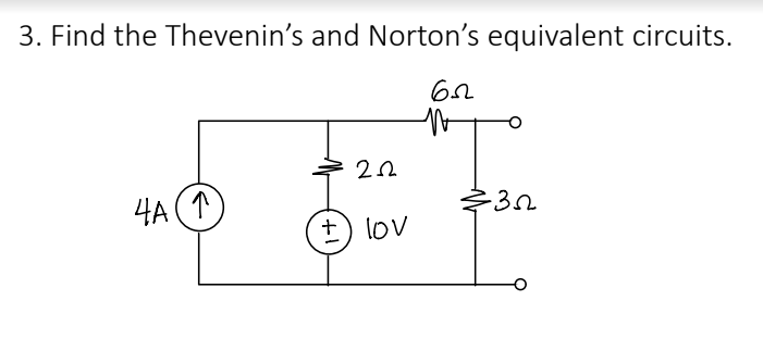 3. Find the Thevenin's and Norton's equivalent circuits.
6.5
4A (↑)
22
+) lov
-32