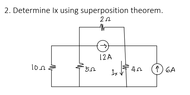 2. Determine Ix using superposition theorem.
252
W
1022
50
12A
Ix
40
↑) 6A