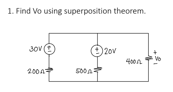 1. Find Vo using superposition theorem.
30V (+
200227
5002
+) 20v
40052
+
Vo