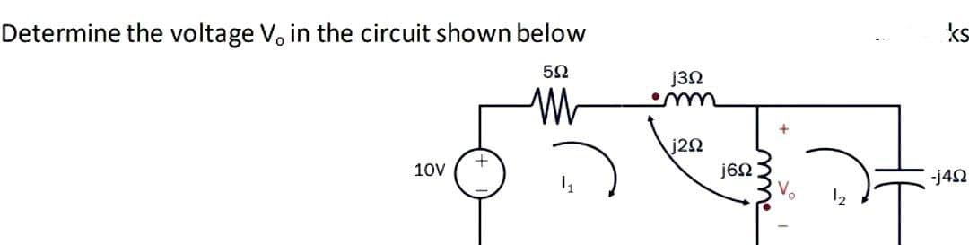 Determine the voltage V, in the circuit shown below
10V
+
ks
52
W
j32
+
ਨਵਜ
22
j6Ω
-j42