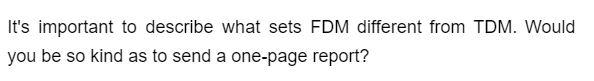 It's important to describe what sets FDM different from TDM. Would
you be so kind as to send a one-page report?