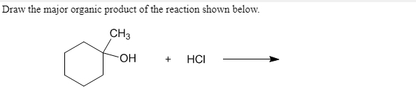 Draw the major organic product of the reaction shown below.
CH3
HO-
HCI
