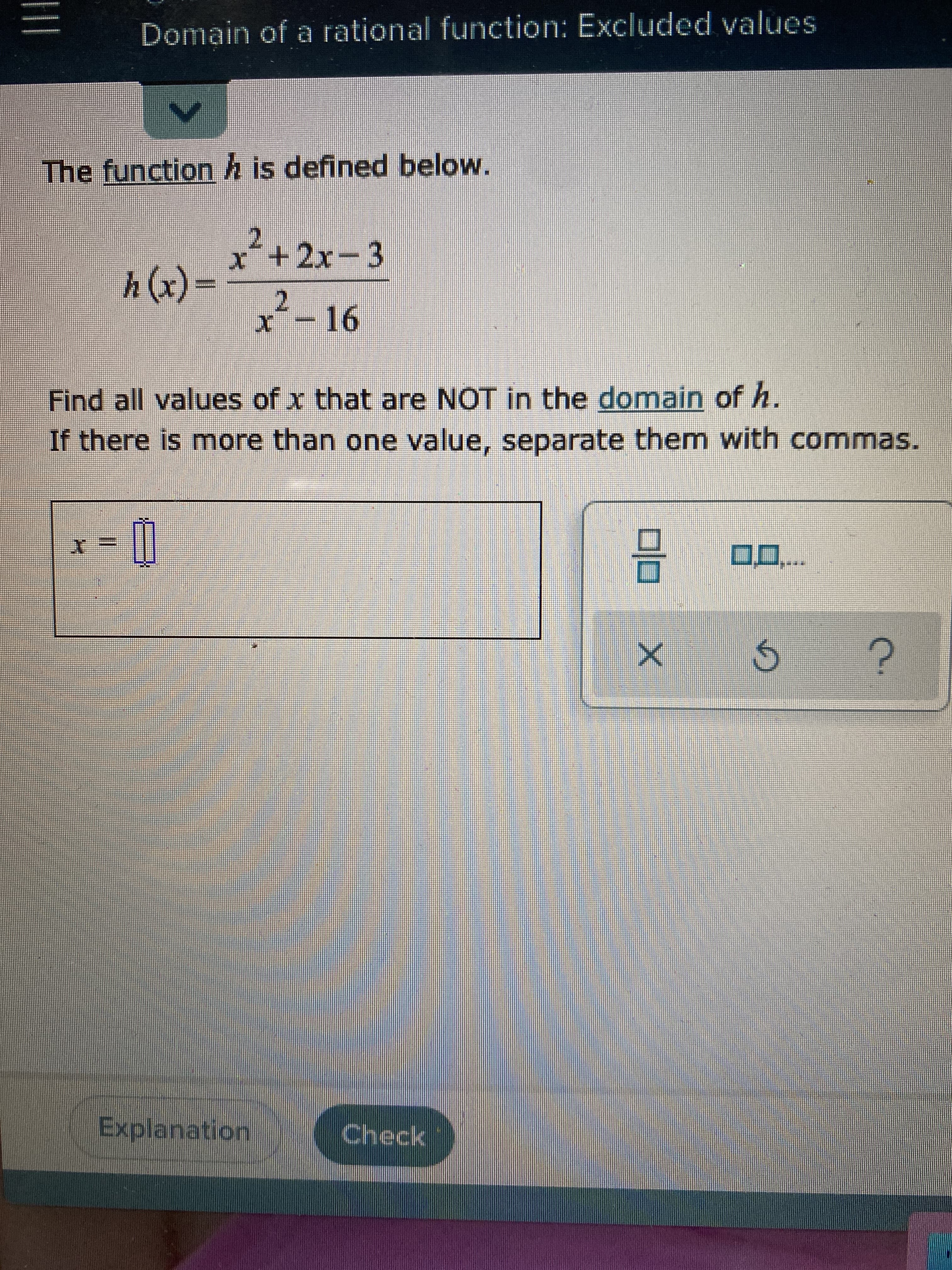 Find all values of x that are NOT in the domain of h.
If there is more than one value, separate them with comn
