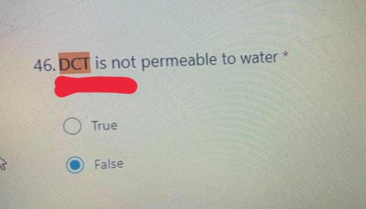 46. DCT is not permeable to water
True
False
