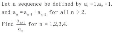 Let a sequence be defined by a, =1,a, = 1.
and a, = a ta2 for all n > 2.
a
Find "nl for n = 1,2,3,4.
