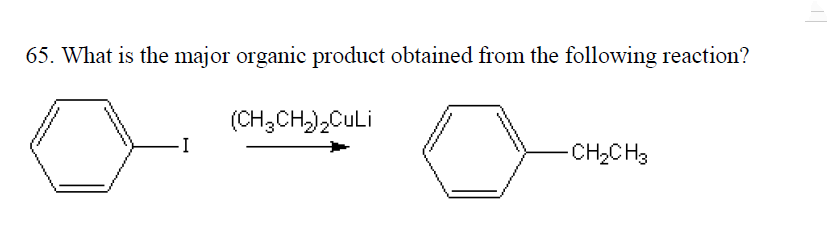 65. What is the major organic product obtained from the following reaction?
I
(CH₂CH₂)₂CuLi
-CH₂CH3