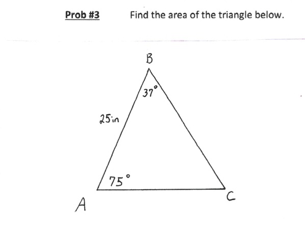 Prob #3
A
25in
Find the area of the triangle below.
75°
B
37
с