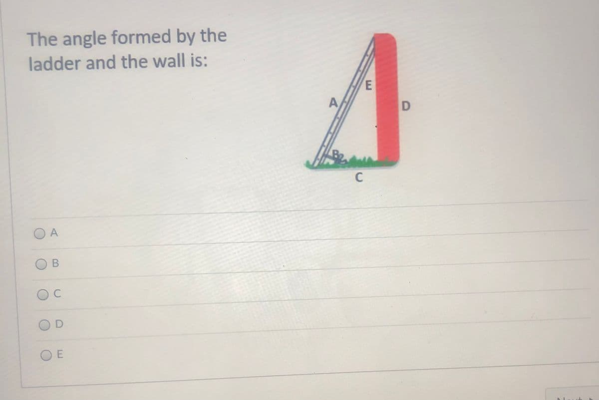 The angle formed by the
ladder and the wall is:
C
O A
O E
