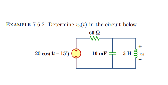 EXAMPLE 7.6.2. Determine vo(t) in the circuit below.
60 92
ww
20 cos(4t-15°)
10 mF
5 H