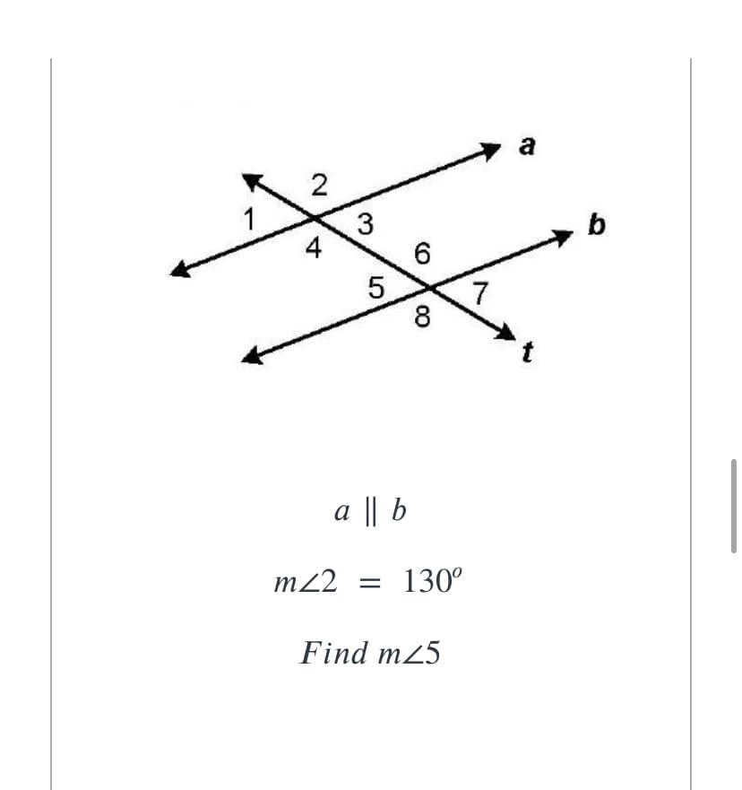 a
b
4
6
8
a || b
m22 = 130°
Find m25
