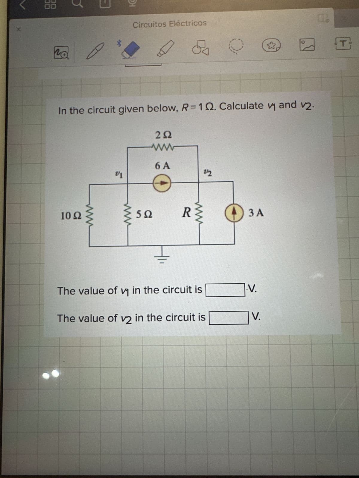 88
Lo
1092
DI
v1
Circuitos Eléctricos
www
In the circuit given below, R=102. Calculate v₁ and v₂.
252
www
6 A
592
os
Ţ
R
22
The value of v₁ in the circuit is
The value of v2 in the circuit is
3 A
].V.
3
V.
O
P
T
