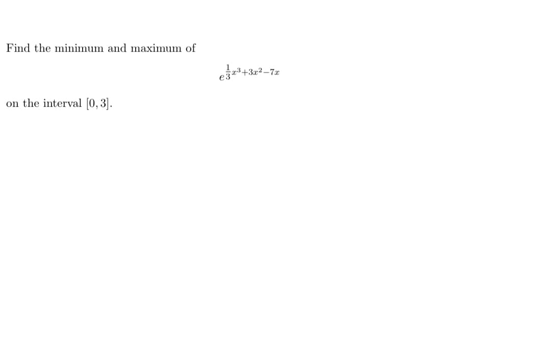 Find the minimum and maximum of
-7x
on the interval [0, 3].
