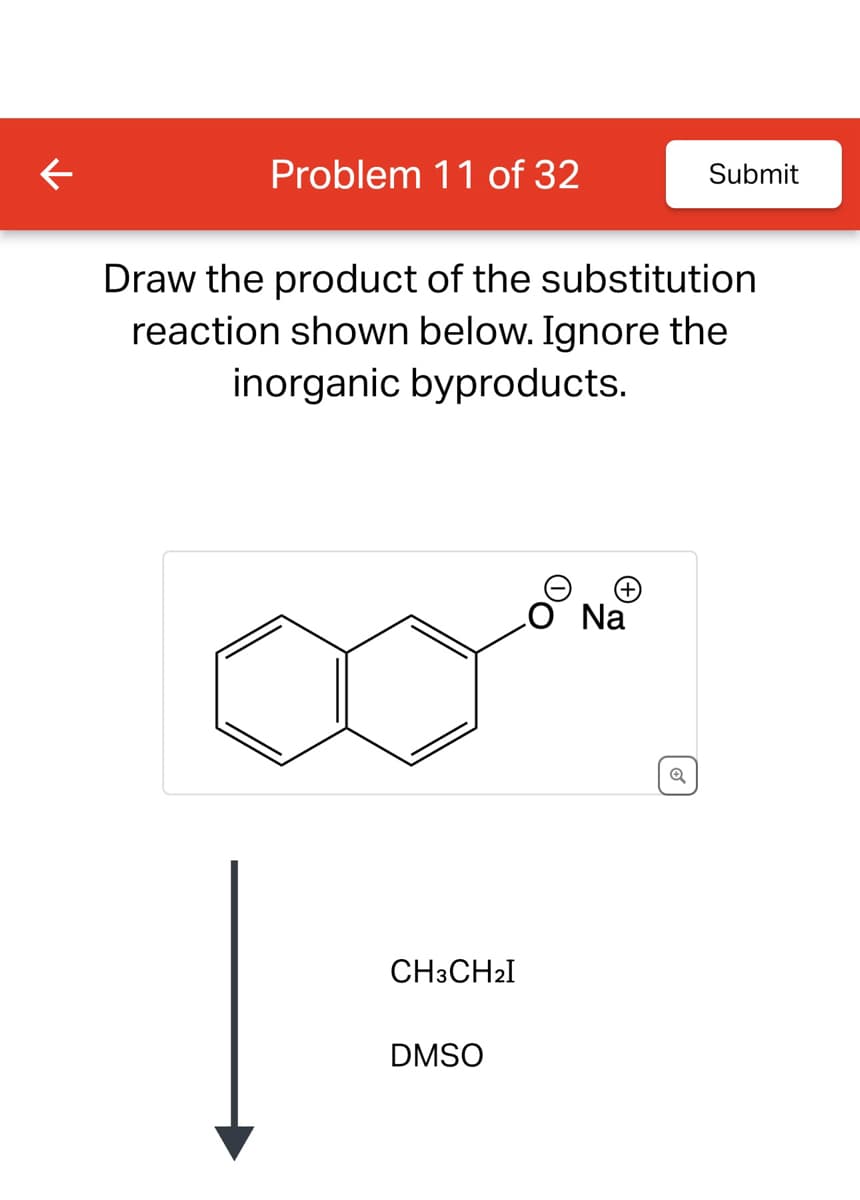 Problem 11 of 32
Draw the product of the substitution
reaction shown below. Ignore the
inorganic byproducts.
CH3CH₂I
DMSO
OO
(+)
Submit
Na