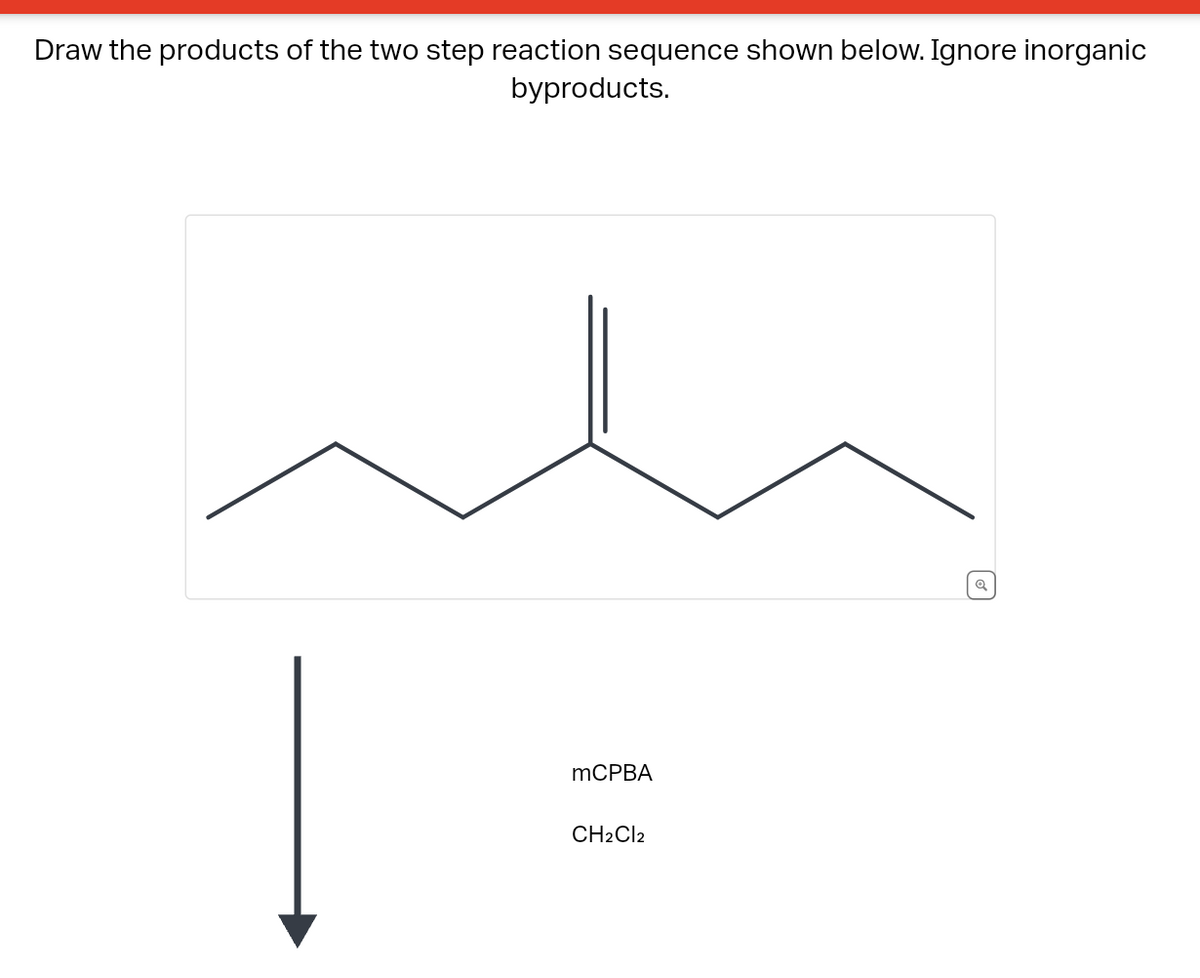 Draw the products of the two step reaction sequence shown below. Ignore inorganic
byproducts.
mCPBA
CH2Cl2
Q