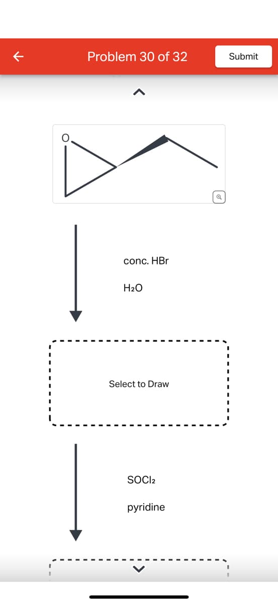 ✓
Problem 30 of 32
conc. HBr
H₂O
Select to Draw
SOCI2
pyridine
@
Submit