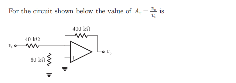 Vo is
For the circuit shown below the value of A, =
400 kN
40 kN
V; o
60 kN
