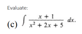 Evaluate:
x+1
S
(c) x² + 2x + 5
dx.