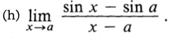 (h) lim
x-a
sin x
sin a
x-a