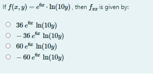 If f(x, y) = ez . In(10y), then frz is given by:
,6z
36 er In(10y)
- 36 ez In(10y)
60 eöz In(10y)
o - 60 e In(10y)
iz
