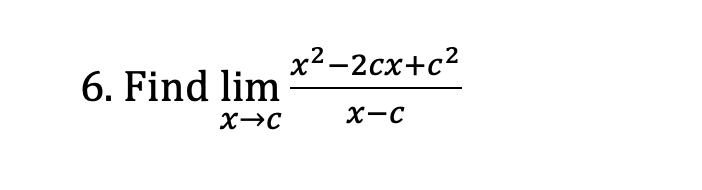 x² -2cx+c2
6. Find lim
X-C

