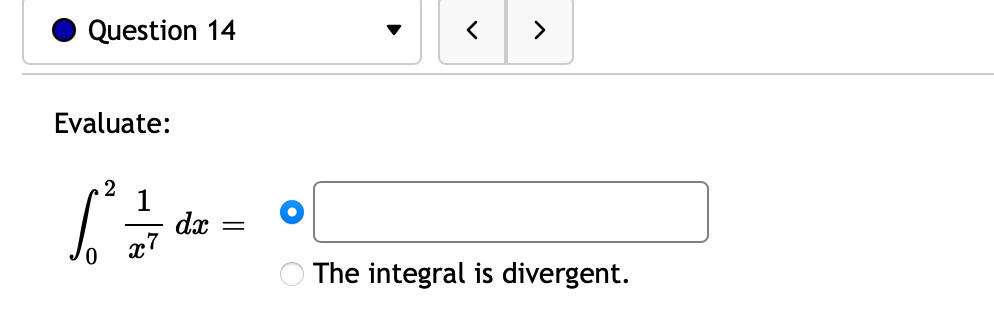 Question 14
>
Evaluate:
2
dx
The integral is divergent.
