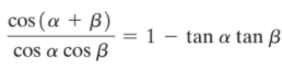 cos (a + B)
= 1 – tan a tan ß
cos a cos B
