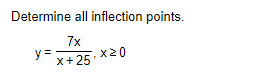 Determine all inflection points.
7x
x20
y =
x+25

