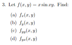 3. Let f(x, y) = sin ry. Find:
(a) f(x, y)
(b) fy(x, y)
(c) Syy(x, y)
(d) fyr (x, y)
