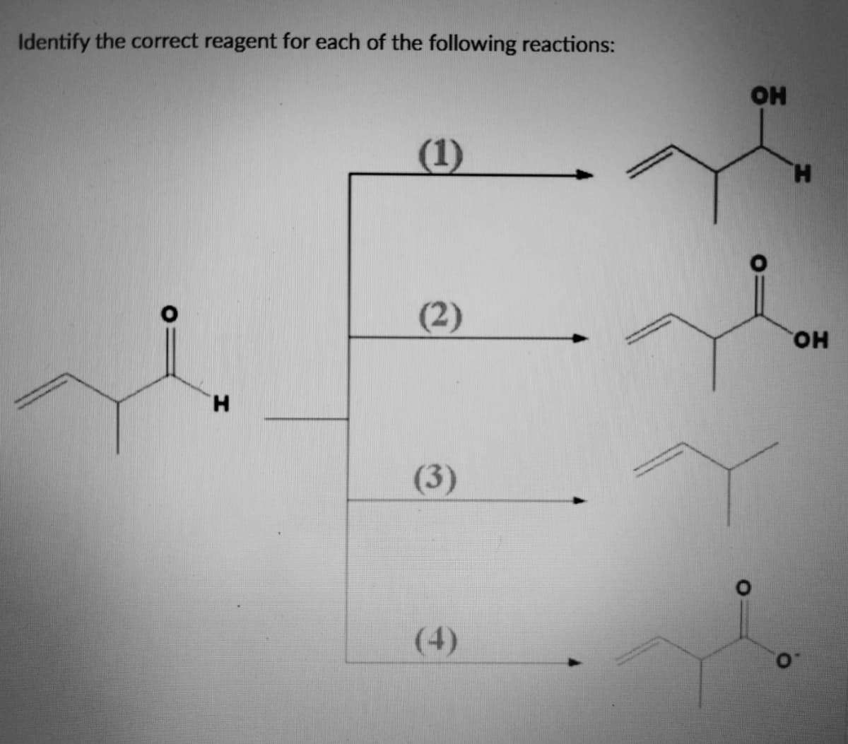 Identify the correct reagent for each of the following reactions:
H
(1)
(2)
(3)
(4)
ОН
Н
ОН
О