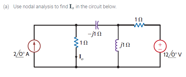 (a) Use nodal analysis to find Io in the circuit below.
Ht
-j1Ω
2/0°Α
1Ω
j1Ω
1Ω
ww
+
Τη2/6°v