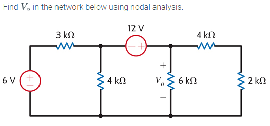 Find V, in the network below using nodal analysis.
12 V
(-+)
ον(+
3 ΚΩ
www
4 ΚΩ
V₂
V 36ΚΩ
-
4 ΚΩ
Μ
2 ΚΩ