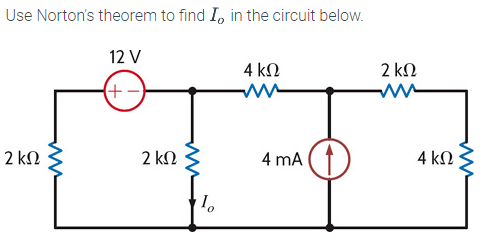 Use Norton's theorem to find I, in the circuit below.
12 V
2 ΚΩ
(+
2 ΚΩ
I
4 ΚΩ
w
4 mA
2 ΚΩ
w
4 ΚΩ