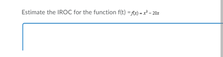 Estimate the IROC for the function f(t) =fx) = x² – 20x
