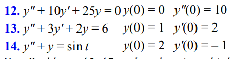 y"(0) = 10
y(0)=1 y'(0) = 2
y(0)=2 y'(0)=-1
12. y" + 10y' + 25y = 0y(0)=0
13. y" + 3y' + 2y=6
14. y"+y = sin t
