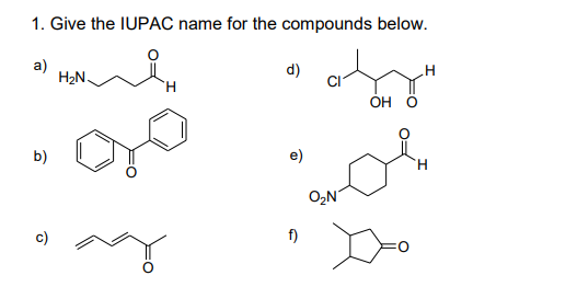 1. Give the IUPAC name for the compounds below.
a)
H2N.
d)
H.
Он О
b)
e)
H.
O2N
c)
f)
