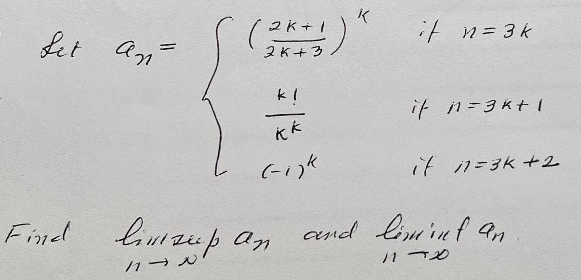 Set an
=
(2K+1
2K+3
kk
(-i)k
Find hinzupan
вигиран
K
it n = 3k
if n=3k+1
it
and liming an
11-20
11=3k +2