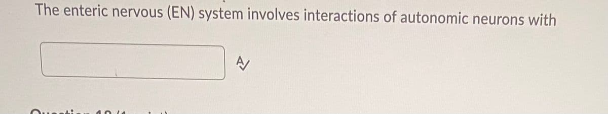 The enteric nervous (EN) system involves interactions of autonomic neurons with
10 (4
