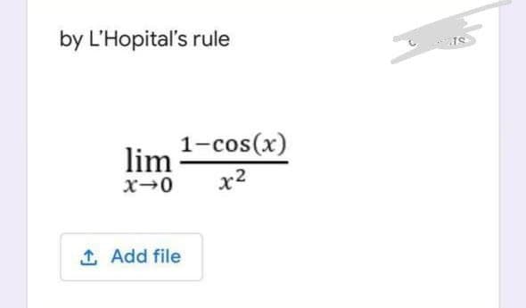 by L'Hopital's rule
1-cos(x)
lim
1 Add file
