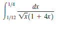 1/4
dx
l1/12 Vã(1 + 4x)
