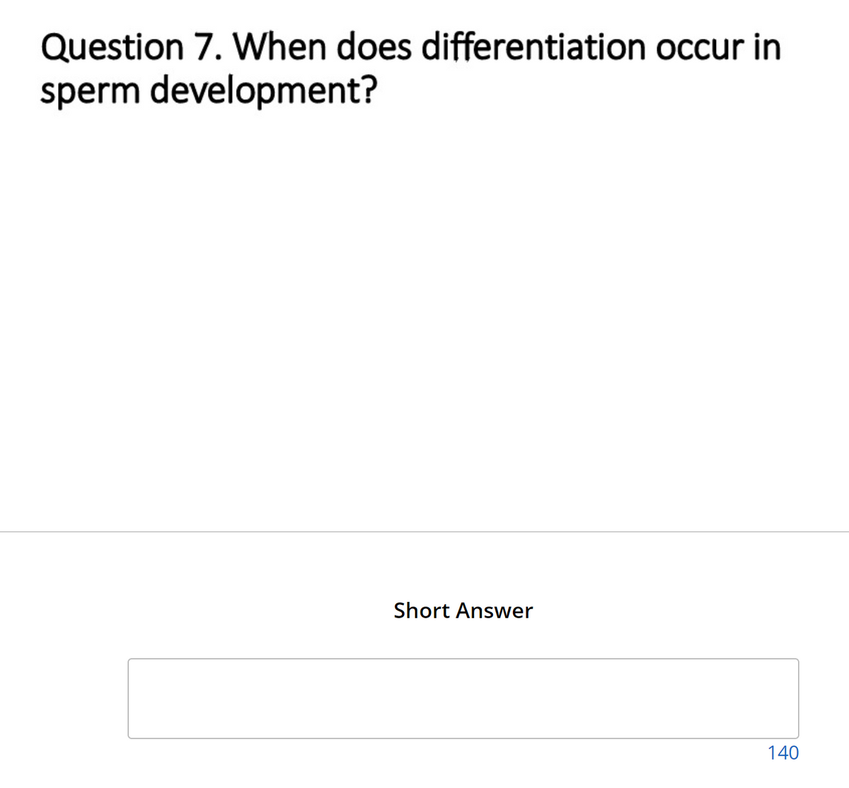 Question 7. When does differentiation occur in
sperm development?
Short Answer
140