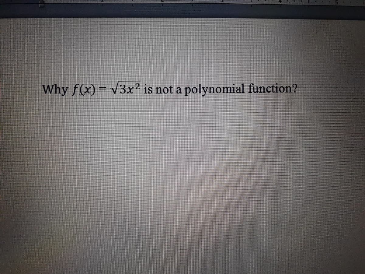 Why f(x)= V3x² is not a polynomial function?
2
