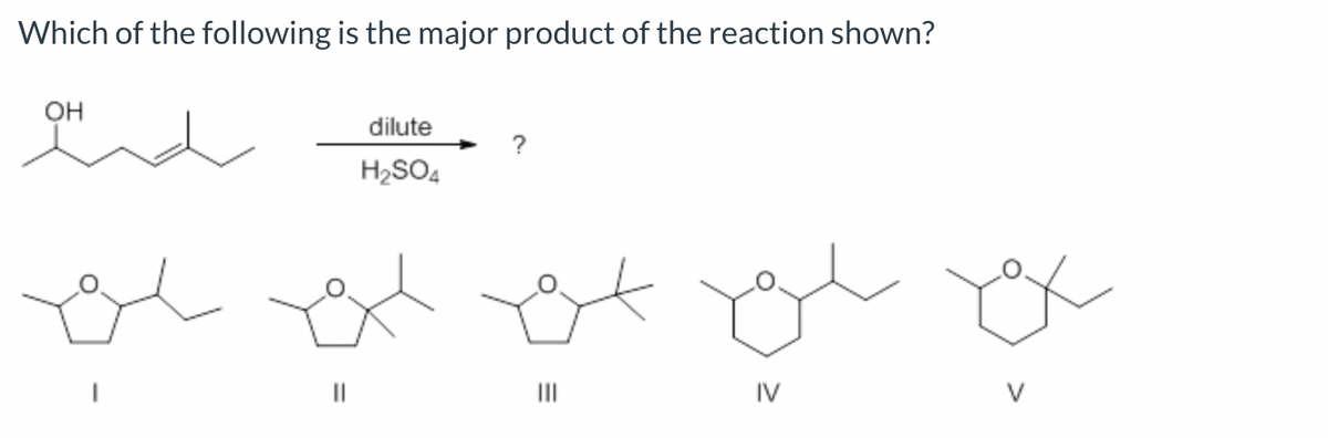 Which of the following is the major product of the reaction shown?
سات
سلام
OH
dilute
H₂SO4
11
?
textet el ex
IV
